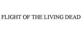 FLIGHT OF THE LIVING DEAD trademark