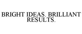 BRIGHT IDEAS. BRILLIANT RESULTS. trademark