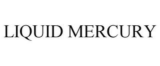 LIQUID MERCURY trademark