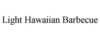 LIGHT HAWAIIAN BARBECUE trademark