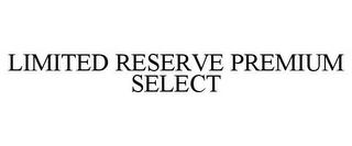 LIMITED RESERVE PREMIUM SELECT trademark