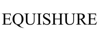 EQUISHURE trademark