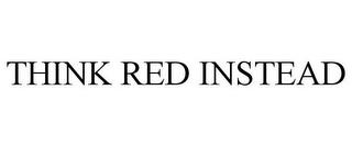 THINK RED INSTEAD trademark