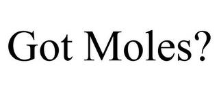 GOT MOLES? trademark