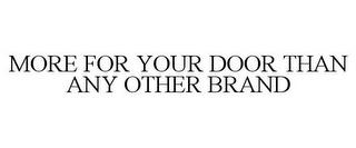 MORE FOR YOUR DOOR THAN ANY OTHER BRAND trademark