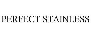 PERFECT STAINLESS trademark