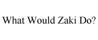 WHAT WOULD ZAKI DO? trademark