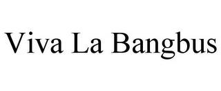 VIVA LA BANGBUS trademark