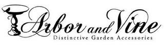 ARBOR AND VINE DISTINCTIVE GARDEN ACCESSORIES trademark