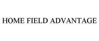 HOME FIELD ADVANTAGE trademark