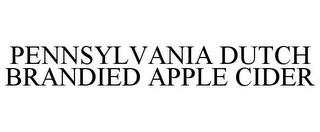 PENNSYLVANIA DUTCH BRANDIED APPLE CIDER trademark