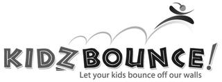 KIDZ BOUNCE! LET YOUR KIDS BOUNCE OFF OUR WALLS trademark