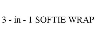 3 - IN - 1 SOFTIE WRAP trademark