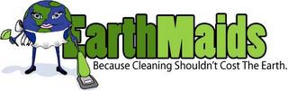 EARTHMAIDS BECAUSE CLEANING SHOULDN'T COST THE EARTH trademark