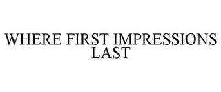 WHERE FIRST IMPRESSIONS LAST trademark