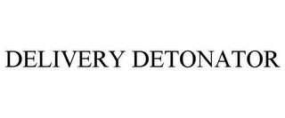 DELIVERY DETONATOR trademark