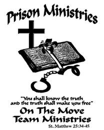 PRISON MINISTRIES "YOU SHALL KNOW THE TRUTH AND THE TRUTH SHALL MAKE YOU FREE" ON THE MOVE TEAM MINISTRIES INC. ST MATTHEW 25:34-45 trademark