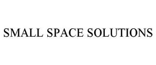 SMALL SPACE SOLUTIONS trademark