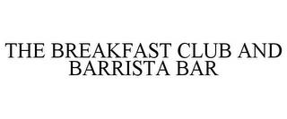 THE BREAKFAST CLUB AND BARRISTA BAR trademark