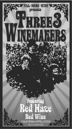 FILL . MORE . WINE PRESENTS THREE 3 WINEMAKERS FEATURING RED HAZE RED WINE CALIFORNIA APPELATION ALC 13.5% BY VOL trademark