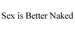 SEX IS BETTER NAKED trademark