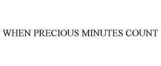 WHEN PRECIOUS MINUTES COUNT trademark