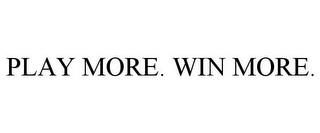 PLAY MORE. WIN MORE. trademark