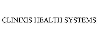 CLINIXIS HEALTH SYSTEMS trademark