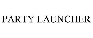 PARTY LAUNCHER trademark