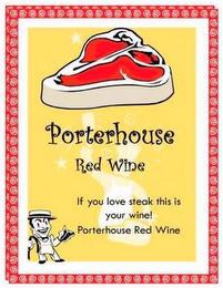 PORTERHOUSE RED WINE IF YOU LOVE STEAK THIS IS YOUR WINE! PORTERHOUSE RED WINE trademark