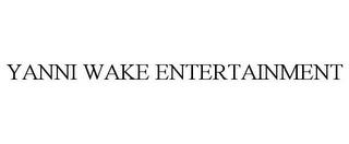 YANNI WAKE ENTERTAINMENT trademark