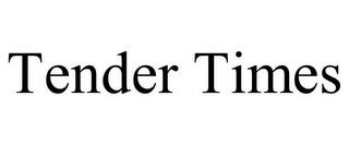 TENDER TIMES trademark