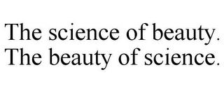 THE SCIENCE OF BEAUTY. THE BEAUTY OF SCIENCE. trademark