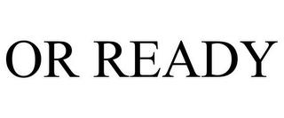 OR READY trademark