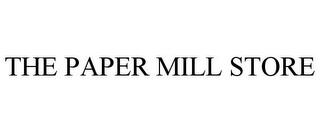 THE PAPER MILL STORE trademark