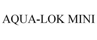 AQUA-LOK MINI trademark