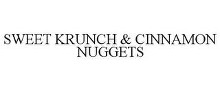 SWEET KRUNCH & CINNAMON NUGGETS trademark