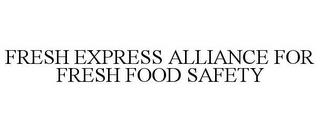 FRESH EXPRESS ALLIANCE FOR FRESH FOOD SAFETY trademark