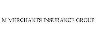 M MERCHANTS INSURANCE GROUP trademark