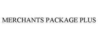 MERCHANTS PACKAGE PLUS trademark