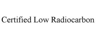 CERTIFIED LOW RADIOCARBON trademark