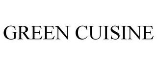 GREEN CUISINE trademark