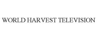 WORLD HARVEST TELEVISION trademark