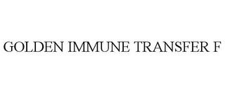 GOLDEN IMMUNE TRANSFER F trademark