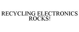 RECYCLING ELECTRONICS ROCKS! trademark