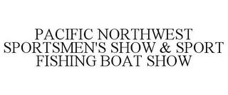 PACIFIC NORTHWEST SPORTSMEN'S SHOW & SPORT FISHING BOAT SHOW trademark