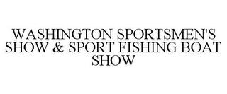 WASHINGTON SPORTSMEN'S SHOW & SPORT FISHING BOAT SHOW trademark