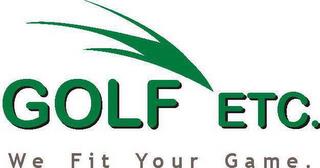 GOLF ETC. WE FIT YOUR GAME. trademark