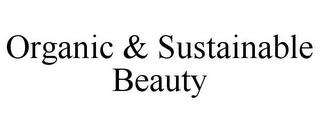 ORGANIC & SUSTAINABLE BEAUTY trademark