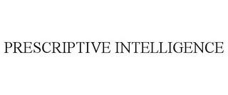 PRESCRIPTIVE INTELLIGENCE trademark